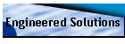 Engineered Solutions